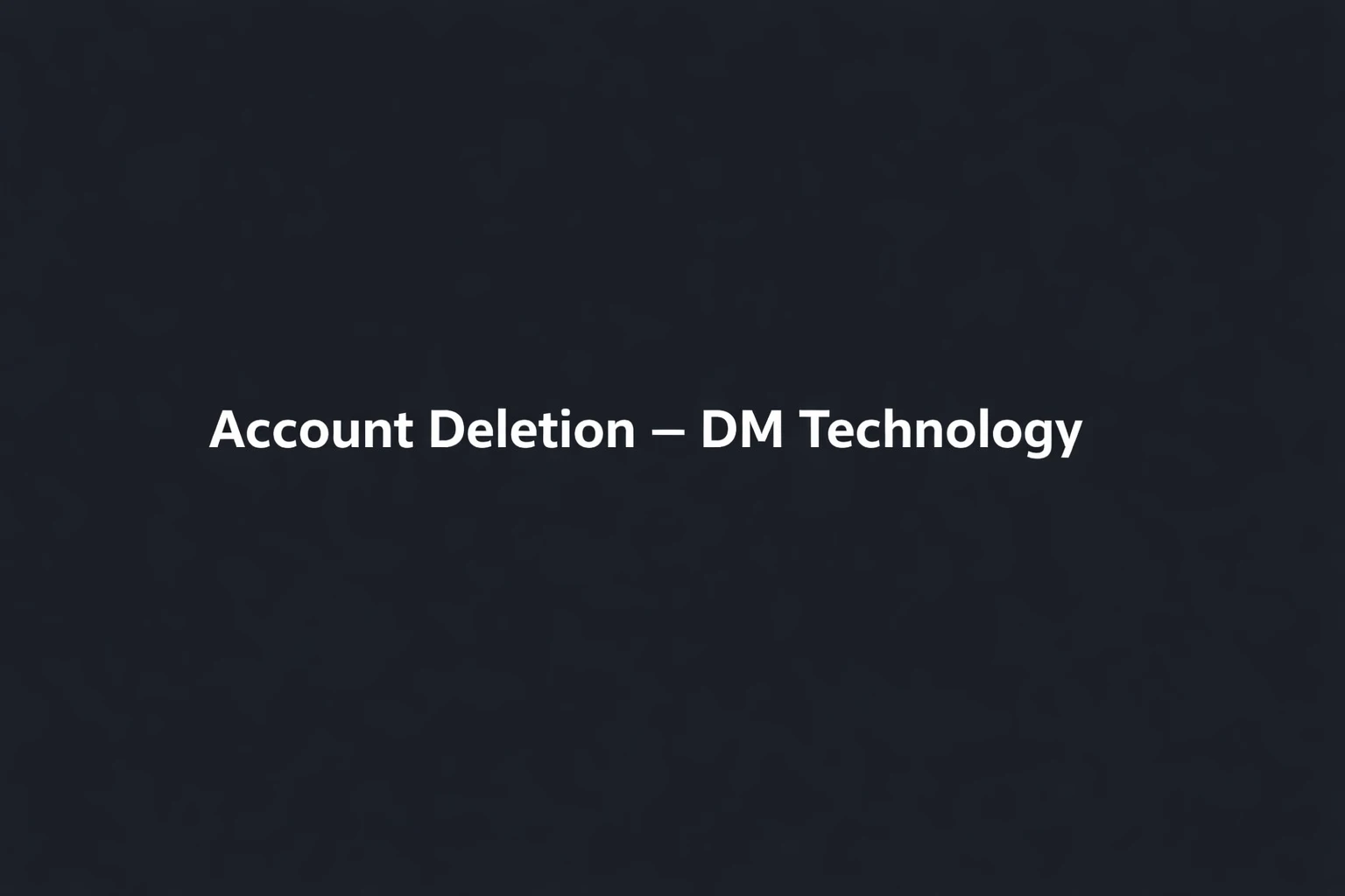 Account Deletion – DM Technology